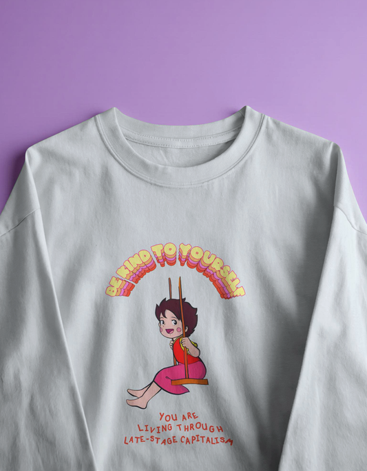 Be kind to yourself, you're living through capitalism Long Sleeve T-shirt