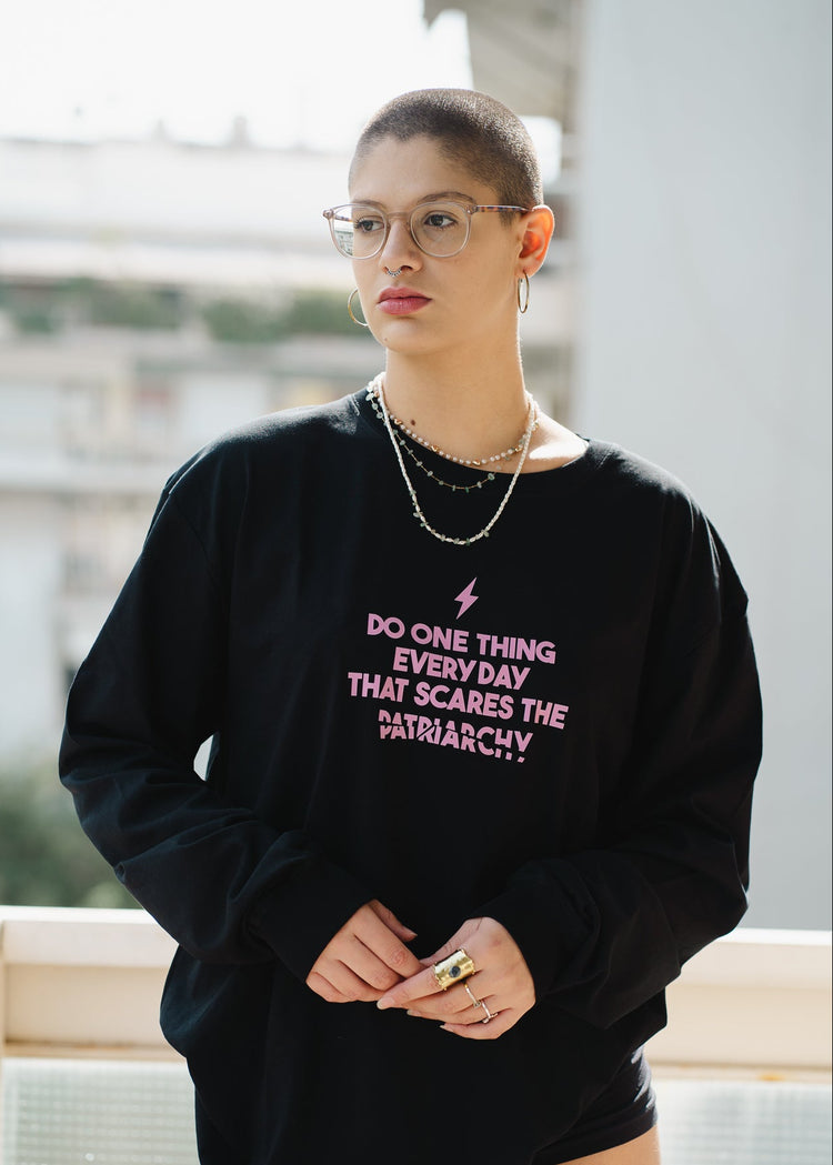 Do one thing every day that scares the Patriarchy | Long Sleeve T-shirt