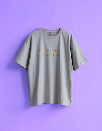 light gray t-shirt with colorful text We'll smile when you're funny